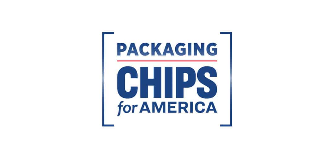 CHIPS for America Announces up to $300 million in Funding to Boost U.S. Semiconductor Packaging
